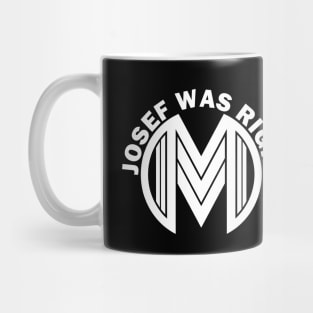 Josef Was Right! Mug